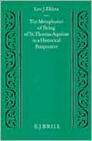 The Metaphysics of Being of St. Thomas Aquinas in a Historical Perspective de Leo J. Elders