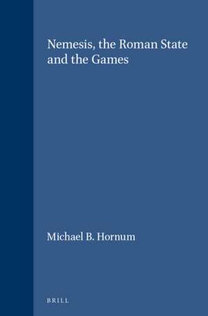 Nemesis, the Roman State and the Games de Michael B. Hornum