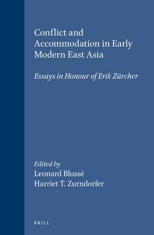 Conflict and Accommodation in Early Modern East Asia: Essays in Honour of Erik Zürcher de Leonard Blussé