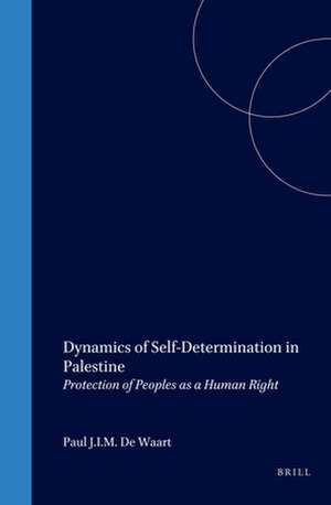 Dynamics of Self-Determination in Palestine: Protection of Peoples as a Human Right de Waart