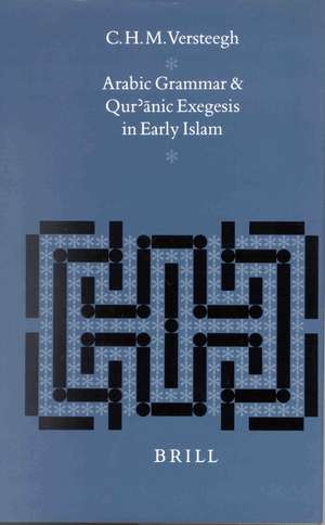 Arabic Grammar and Qur’ānic Exegesis in Early Islam de C.H.M. Versteegh