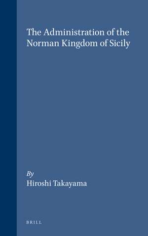 The Administration of the Norman kingdom of Sicily de Takayama