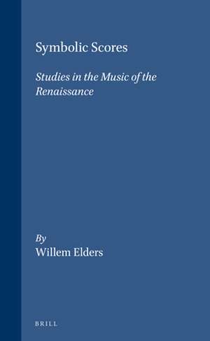 Symbolic Scores: Studies in the Music of the Renaissance de Elders