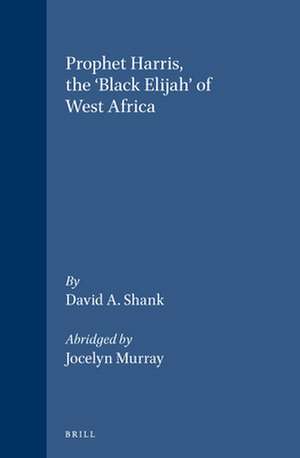 Prophet Harris, The 'Black Elijah' of West Africa: Abridged by Jocelyn Murray de Shank