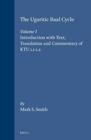 The Ugaritic Baal Cycle: Volume I. Introduction with Text, Translation and Commentary of KTU 1.1-1.2 de Mark Smith