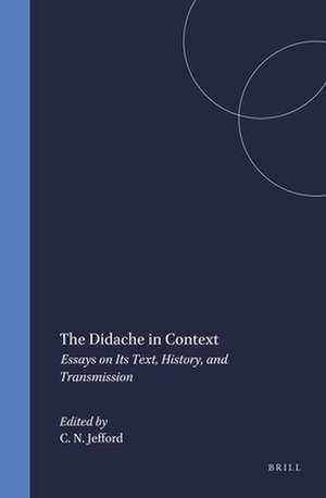 The Didache in Context: Essays on Its Text, History, and Transmission de Clayton N. Jefford