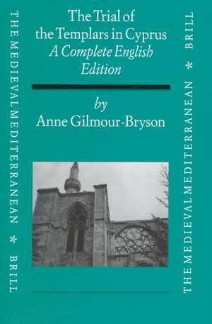 The Trial of the Templars in Cyprus: A Complete English Edition de Anne Gilmour-Bryson