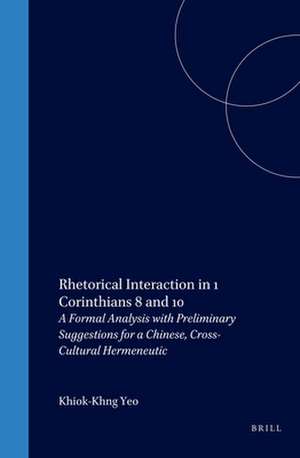 Rhetorical Interaction in 1 Corinthians 8 and 10: A Formal Analysis with Preliminary Suggestions for a Chinese, Cross-Cultural Hermeneutic de Yeo