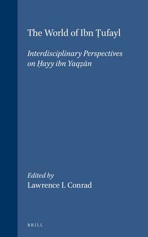 The World of Ibn ṭufayl: Interdisciplinary Perspectives on <i>ḥayy ibn Yaqẓān</i> de Lawrence Conrad