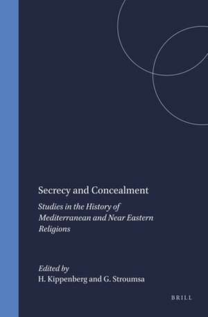 Secrecy and Concealment: Studies in the History of Mediterranean and Near Eastern Religions de Hans Kippenberg