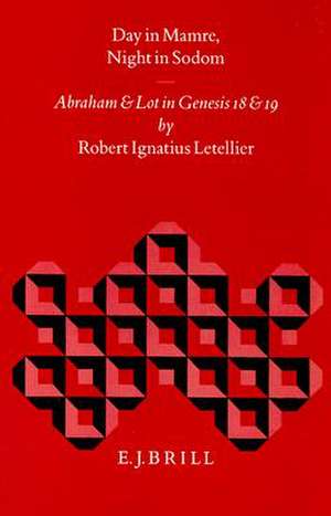 Day in Mamre Night in Sodom: Abraham and Lot in Genesis 18 and 19 de Robert Ignatius Letellier