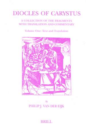 Diocles of Carystus. Volume One, Text and Translation: A Collection of the Fragments with Translation and Commentary de P.J. van der Eijk