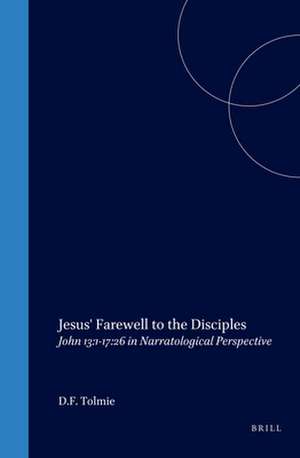 Jesus' Farewell to the Disciples: John 13:1-17:26 in Narratological Perspective de Tolmie