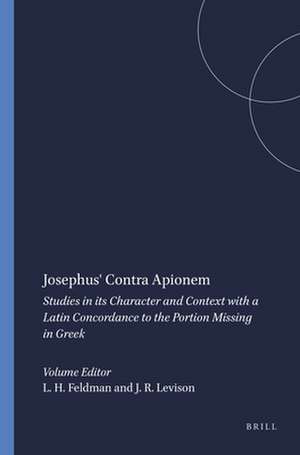 Josephus' Contra Apionem: Studies in its Character and Context with a Latin Concordance to the Portion Missing in Greek de Louis H. Feldman