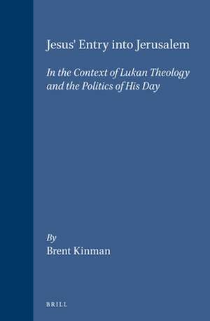 Jesus' Entry into Jerusalem: In the Context of Lukan Theology and the Politics of His Day de Kinman