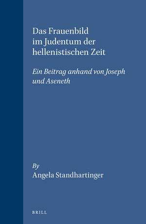 Das Frauenbild im Judentum der hellenistischen Zeit: Ein Beitrag anhand von <i>Joseph und Aseneth</i> de Angela Standhartinger