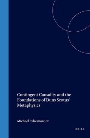 Contingent Causality and the Foundations of Duns Scotus' Metaphysics de Sylwanowicz