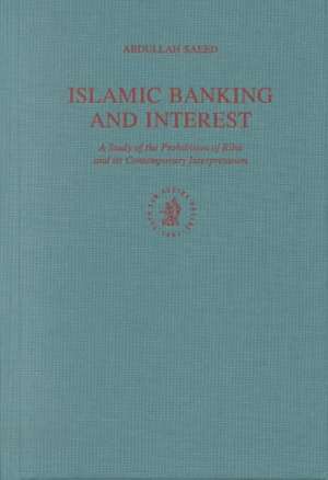 Islamic Banking and Interest: A Study of the Prohibition of Riba and its Contemporary Interpretation de A. Saeed