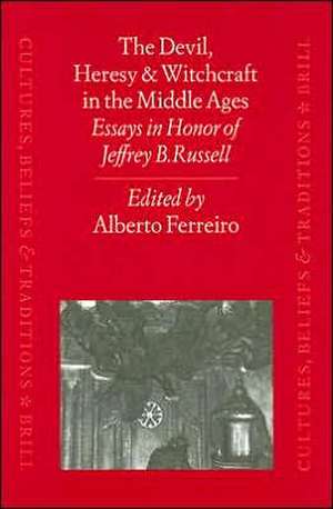 The Devil, Heresy and Witchcraft in the Middle Ages: Essays in Honor of Jeffrey B. Russell de Ferreiro