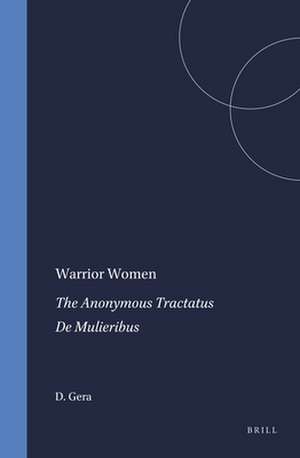 Warrior Women: The Anonymous <i>Tractatus De Mulieribus</i> de D. Gera