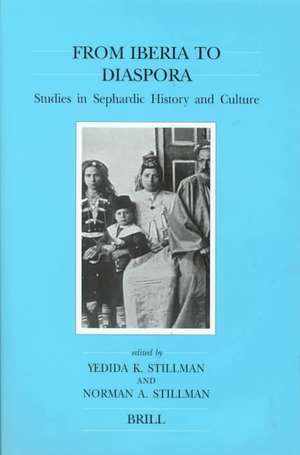 From Iberia to Diaspora: Studies in Sephardic History and Culture de Yedida K. Stillman