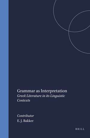 Grammar as Interpretation: Greek Literature in its Linguistic Contexts de Sicking