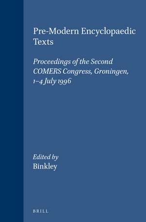 Pre-Modern Encyclopaedic Texts: Proceedings of the Second COMERS Congress, Groningen, 1-4 July 1996 de Peter Binkley