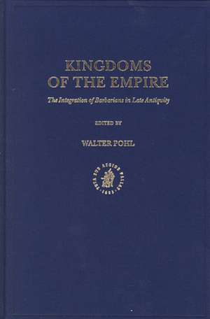 Kingdoms of the Empire: The Integration of Barbarians in Late Antiquity de Pohl