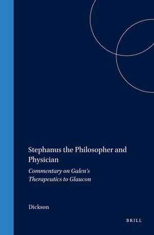 Stephanus the Philosopher and Physician: Commentary on Galen's Therapeutics to Glaucon de Dickson