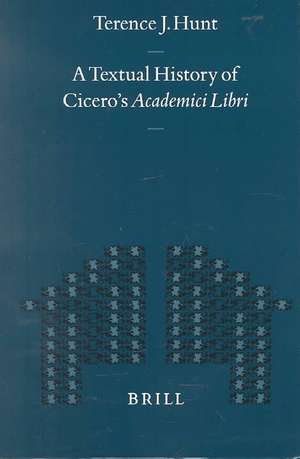 A Textual History of Cicero's <i>Academici Libri</i> de David J. Hunt