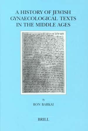 A History of Jewish Gynaecological Texts in the Middle Ages de Ron Barkai