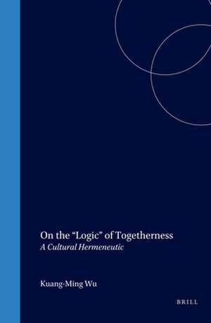 On the “Logic” of Togetherness: A Cultural Hermeneutic de Wu