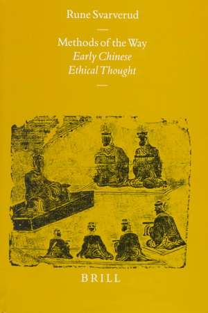 Methods of the Way: Early Chinese Ethical Thought de Rune Svarverud