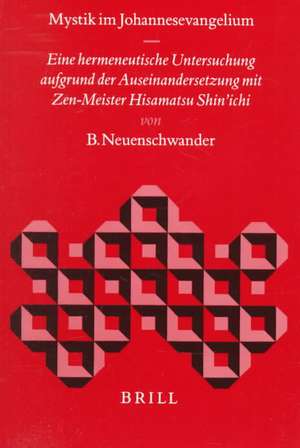 Mystik im Johannesevangelium: Eine hermeneutische Untersuchung aufgrund der Auseinandersetzung mit Zen-Meister Hisamatsu Shin'ichi de Neuenschwander