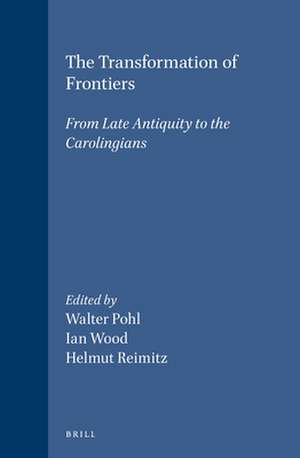 The Transformation of Frontiers: From Late Antiquity to the Carolingians de Arce