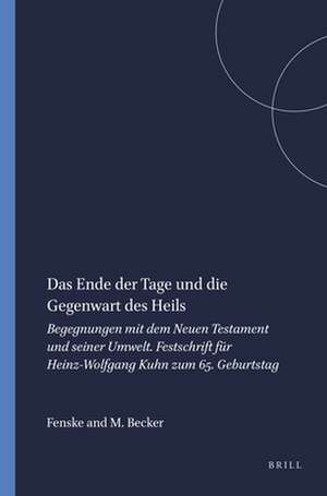 Das Ende der Tage und die Gegenwart des Heils: Begegnungen mit dem Neuen Testament und seiner Umwelt. Festschrift für Heinz-Wolfgang Kuhn zum 65. Geburtstag de Fenske