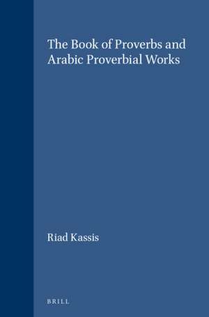 The Book of Proverbs and Arabic Proverbial Works de Riad Kassis