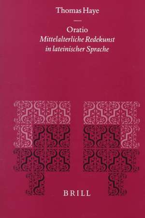 Oratio: Mittelalterliche Redekunst in lateinischer Sprache de Haye