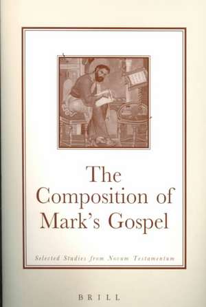 The Composition of Mark's Gospel: Selected Studies from <i>Novum Testamentum</i> de David Orton