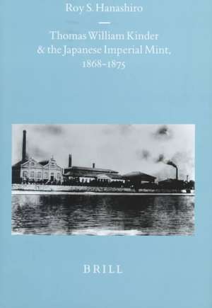 Thomas William Kinder and the Japanese Imperial Mint, 1868-1875 de Roy Hanashiro