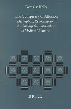 The Conspiracy of Allusion: Description, Rewriting, and Authorship from Macrobius to Medieval Romance de Douglas Kelly