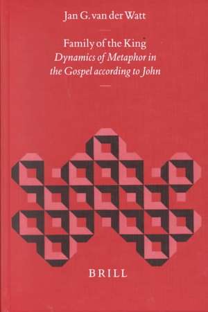 Family of the King: Dynamics of Metaphor in the Gospel According to John de Jan G. van der Watt