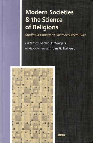 Modern Societies & the Science of Religions: Studies in Honour of Lammert Leertouwer de Gerard Wiegers