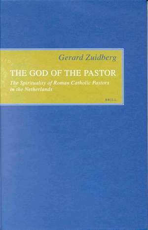 The God of the Pastor: The spirituality of Roman Catholic Pastors in the Netherlands de Gerard Zuidberg