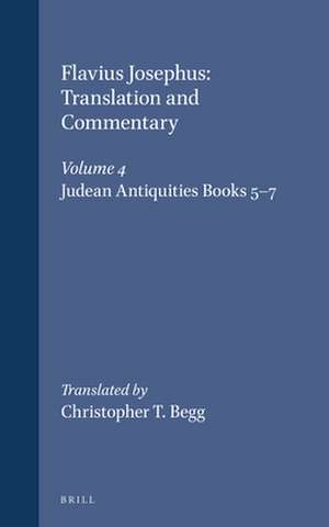 Flavius Josephus: Translation and Commentary, Volume 4: Judean Antiquities, Books 5-7 de Christopher T. Begg