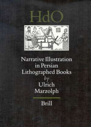 Narrative Illustration in Persian Lithographed Books de Ulrich Marzolph