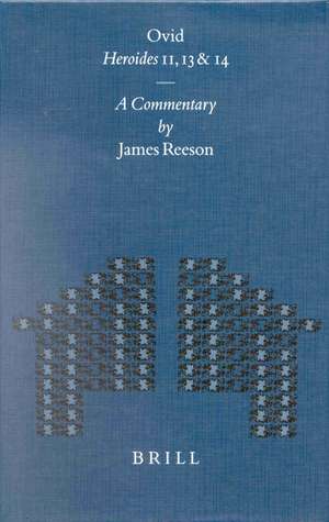 Ovid Heroides 11, 13 and 14: A Commentary de James Reeson