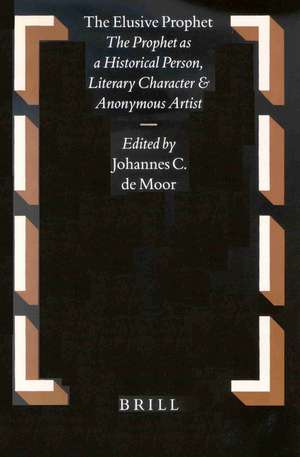 The Elusive Prophet: The Prophet as a Historical Person, Literary Character and Anonymous Artist de Johannes de Moor