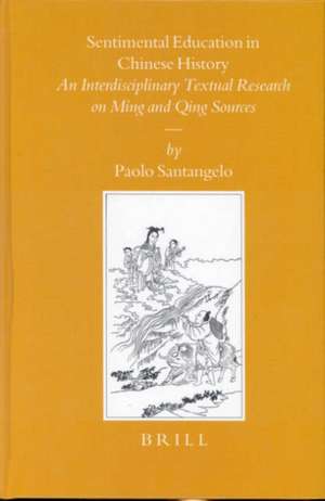 Sentimental Education in Chinese History: An Interdisciplinary Textual Research on Ming and Qing Sources de Paolo Santangelo