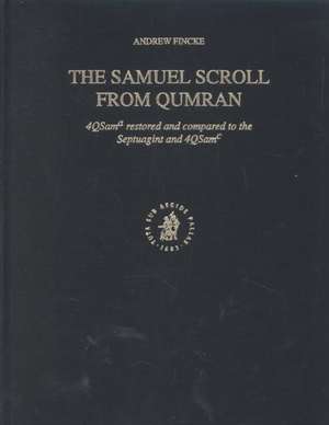 The Samuel Scroll from Qumran: 4QSamᵃ restored and compared to the Septuagint and 4QSamᶜ de Andrew Fincke